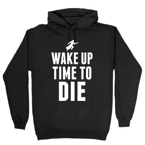 Wake Up Time To Die Hooded Sweatshirt