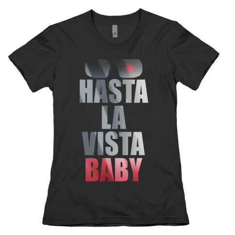 Hasta La Vista Baby Womens T-Shirt