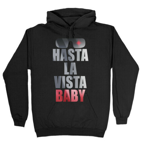 Hasta La Vista Baby Hooded Sweatshirt