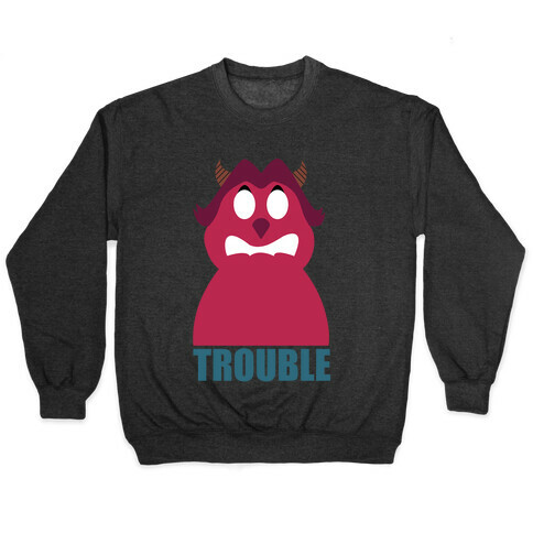 Trouble Makers pt1 Pullover