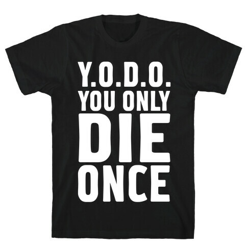 You Only Die Once T-Shirt