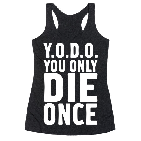 You Only Die Once Racerback Tank Top
