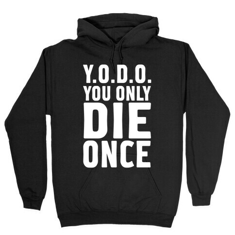 You Only Die Once Hooded Sweatshirt
