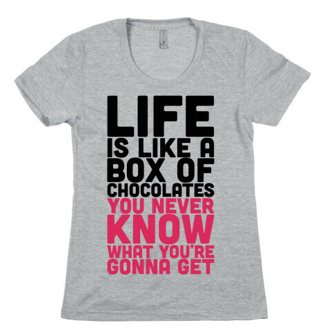 Life Is Like A Box Of Chocolates Womens T-Shirt