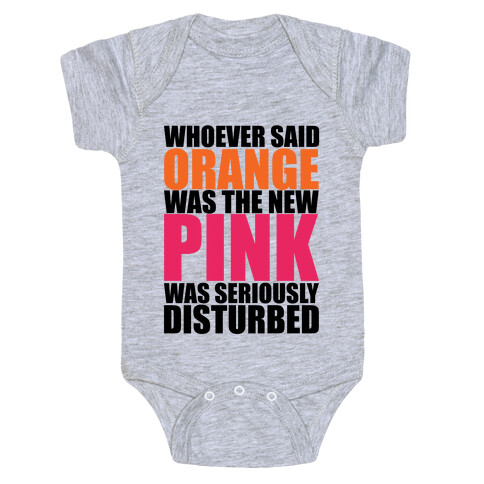 Whoever Said Orange Is The New Pink Was Seriously Disturbed Baby One-Piece