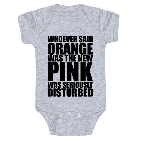 Whoever Said Orange Is The New Pink Was Seriously Disturbed Baby One-Piece