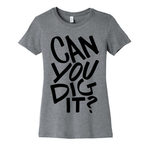 Can You Dig It? Womens T-Shirt