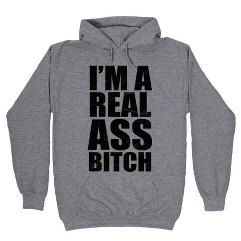 I'm A Real Ass Bitch Hooded Sweatshirt