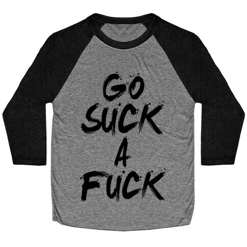 Go Suck A F*** Baseball Tee