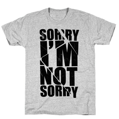 Sorry I'm Not Sorry T-Shirt