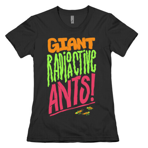 Giant Radioactive Ants! Womens T-Shirt
