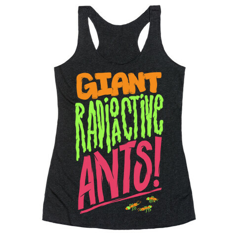 Giant Radioactive Ants! Racerback Tank Top