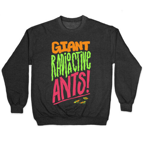 Giant Radioactive Ants! Pullover