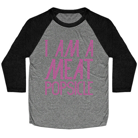 I Am A Meat Popsicle Baseball Tee