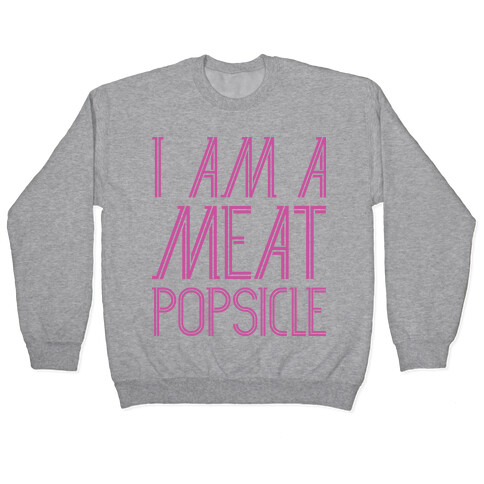 I Am A Meat Popsicle Pullover