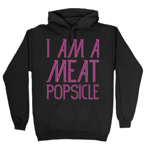 I Am A Meat Popsicle Hooded Sweatshirt