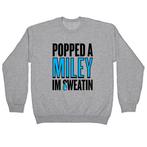 Popped A Miley (I'm Sweatin') Pullover