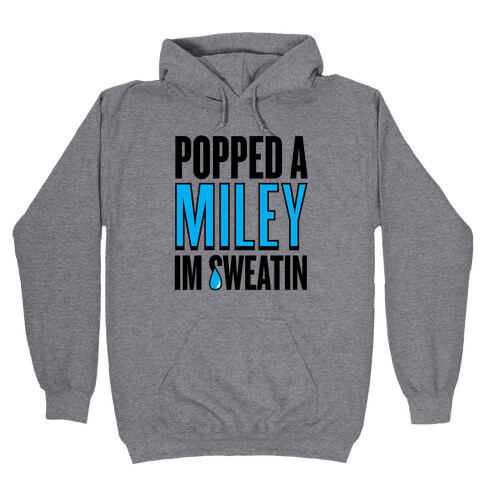 Popped A Miley (I'm Sweatin') Hooded Sweatshirt