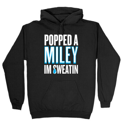 Popped A Miley (I'm Sweatin') Hooded Sweatshirt