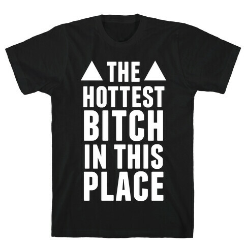 The Hottest Bitch In This Place (White Ink) T-Shirt