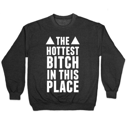 The Hottest Bitch In This Place (White Ink) Pullover