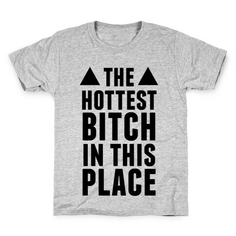 The Hottest Bitch In This Place Kids T-Shirt