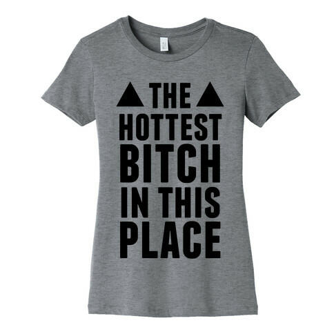 The Hottest Bitch In This Place Womens T-Shirt