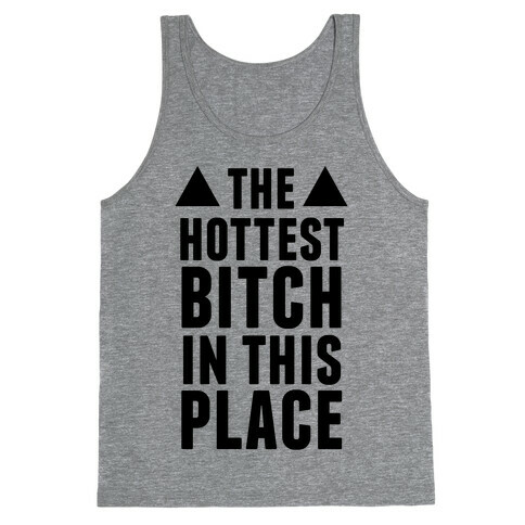 The Hottest Bitch In This Place Tank Top