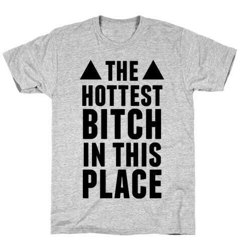 The Hottest Bitch In This Place T-Shirt