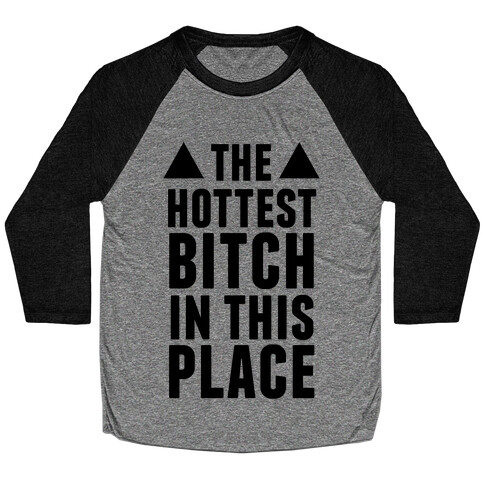 The Hottest Bitch In This Place Baseball Tee