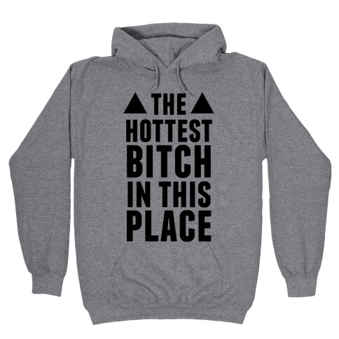 The Hottest Bitch In This Place Hooded Sweatshirt