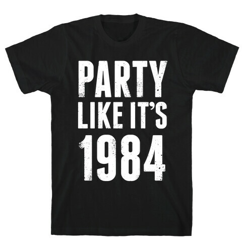 Party Like It's 1984 (White Ink) T-Shirt