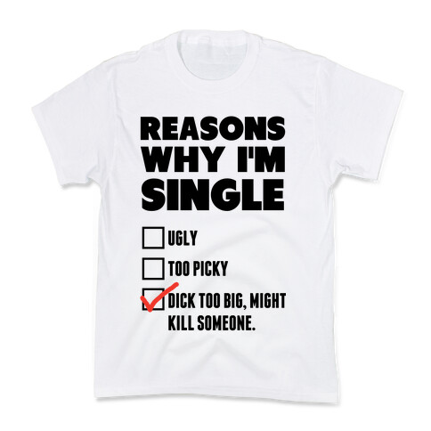 Why I'm Single Kids T-Shirt