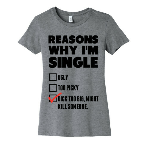 Why I'm Single Womens T-Shirt