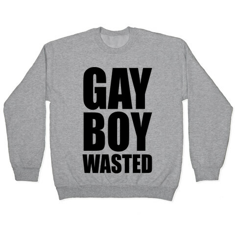 Gay Boy Wasted Pullover