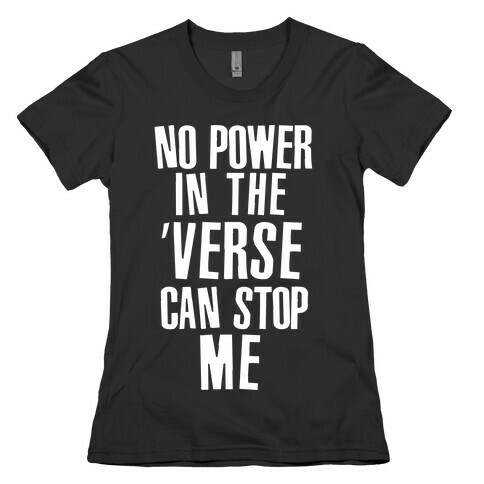 No Power in the 'Verse Can Stop Me Womens T-Shirt