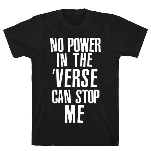 No Power in the 'Verse Can Stop Me T-Shirt