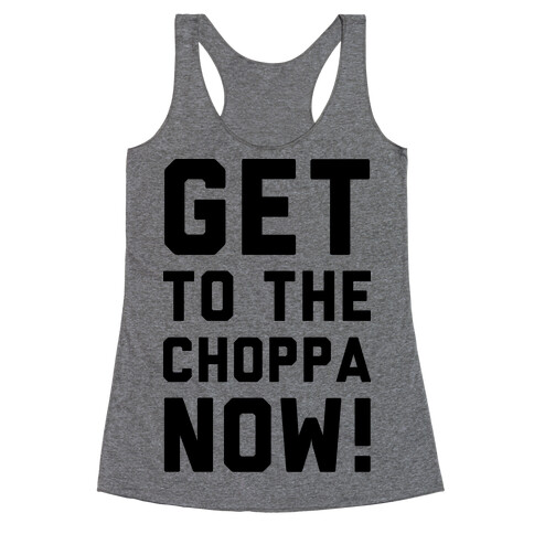 Get to the Choppa Now Racerback Tank Top