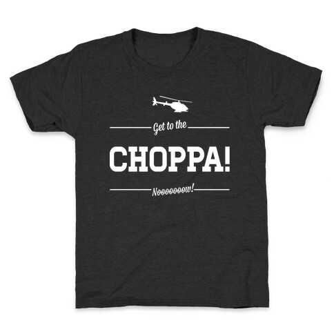 Get to the Choppa Now Kids T-Shirt