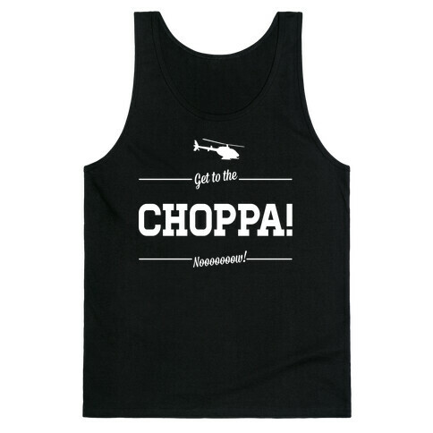 Get to the Choppa Now Tank Top