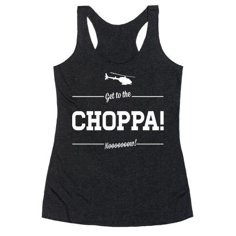 Get to the Choppa Now Racerback Tank Top