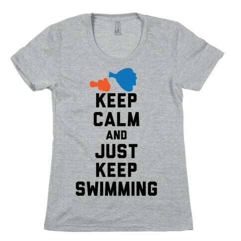 Keep Calm And Just Keep Swimming Womens T-Shirt