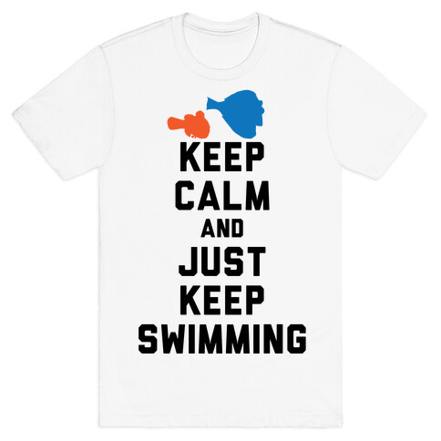 Keep Calm And Just Keep Swimming T-Shirt