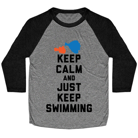 Keep Calm And Just Keep Swimming Baseball Tee