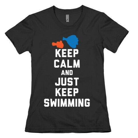 Keep Calm And Just Keep Swimming Womens T-Shirt