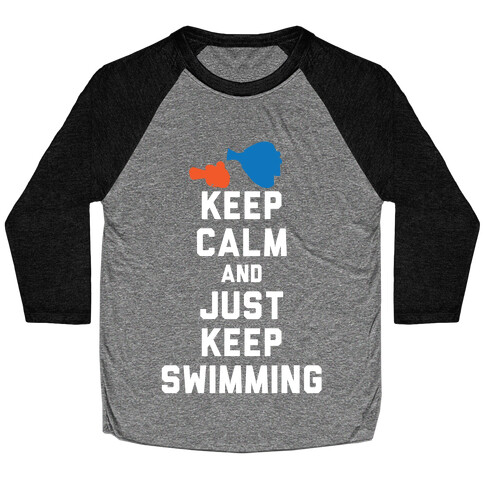 Keep Calm And Just Keep Swimming Baseball Tee