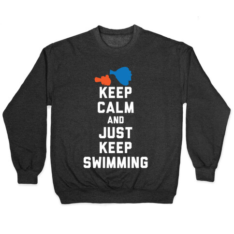 Keep Calm And Just Keep Swimming Pullover