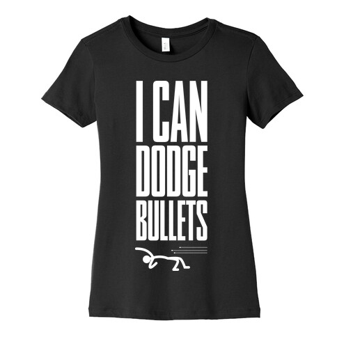 I Can Dodge Bullets Womens T-Shirt