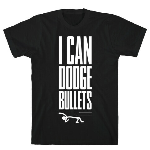 I Can Dodge Bullets T-Shirt