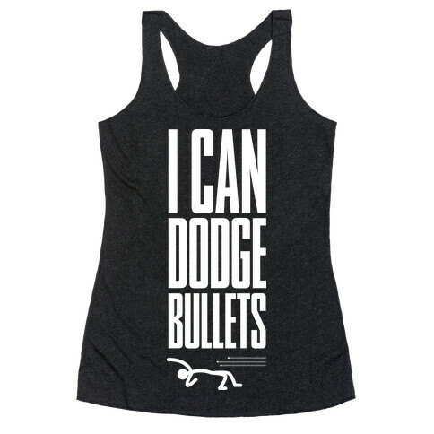 I Can Dodge Bullets Racerback Tank Top